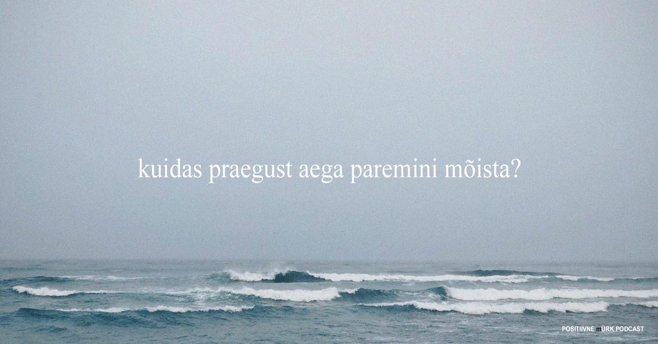 episood 62 – Kuidas praegust aega paremini mõista?
