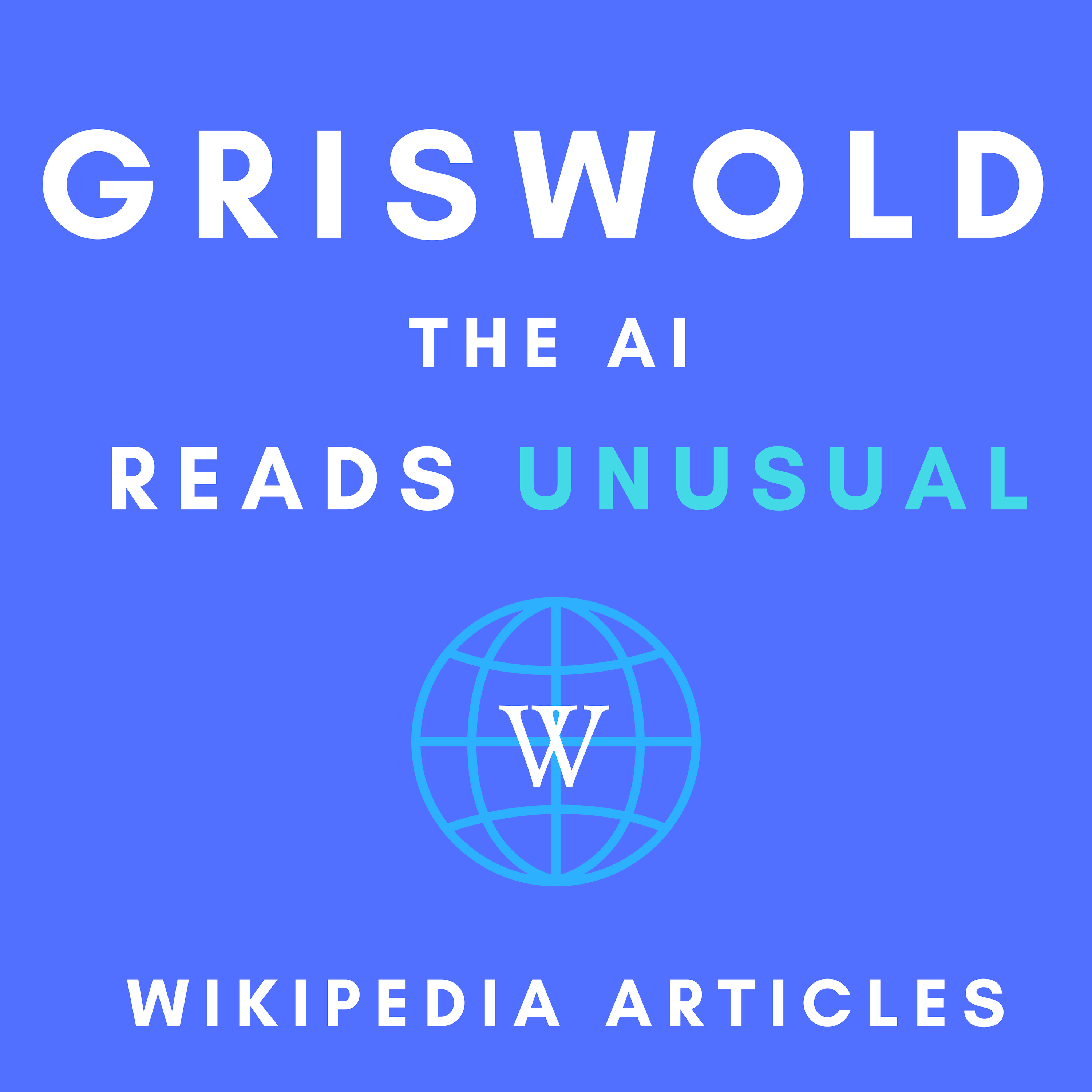 Griswold The AI Reads Unusual Wikipedia Articles