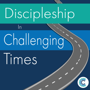 Discipleship In Challenging Times