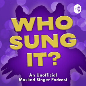 Who Sung It? – An Unofficial Masked Singer Podcast