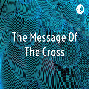 The Message Of The Cross
