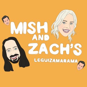 Mish and Zach’s Leguizamarama