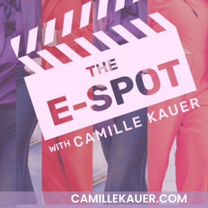 The E-Spot With Camille Kauer
