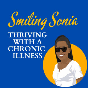 Smiling Sonia: Thriving with a Chronic Illness
