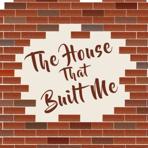 The House That Built Me