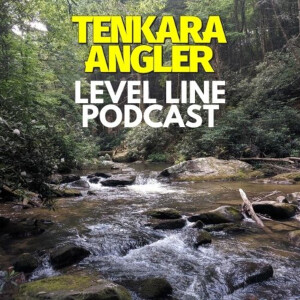 Tenkara Angler Level Line Podcast