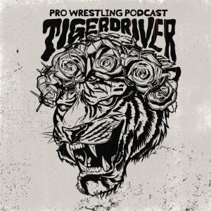 The TIGER DRIVER Wrestling Podcast