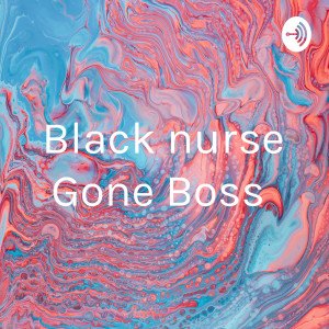 Black nurse Gone Boss