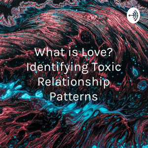 What is Love? Identifying Toxic Relationship Patterns