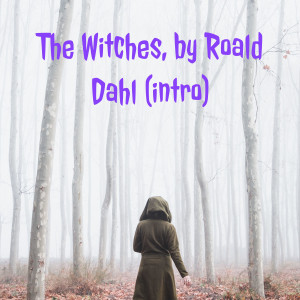 The Witches, by Roald Dahl (intro)