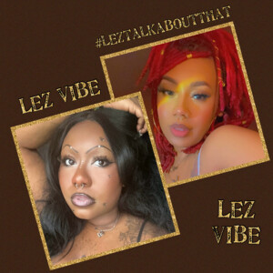Lez Vibe … Lez Talk About That