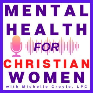 Mental Health for Christian Women - Empowering Your Freedom from the Effects of Trauma, Anxiety, Negative Thoughts, and Relationship Issues