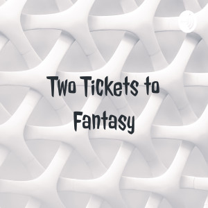 Two Tickets to Fantasy