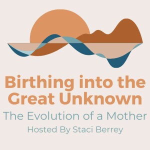 Birthing into the Great Unknown