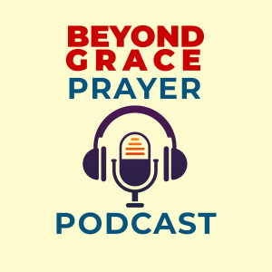 Beyond Grace Prayer Podcast