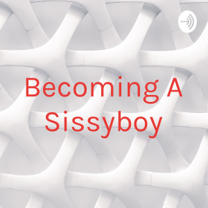 Becoming A Sissyboy