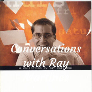 Conversations with Ray Martinez