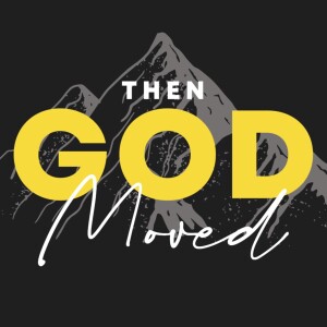 Then God Moved