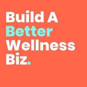 Build A Better Wellness Biz