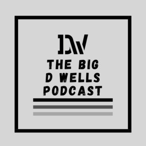 The Big D Wells Podcast