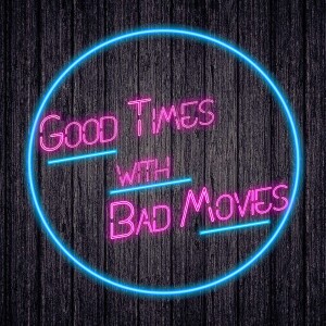 Good Times With Bad Movies