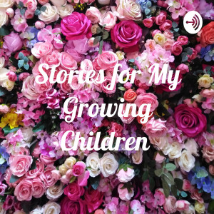 Stories for My Growing Children