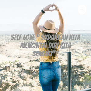 Self love “ sudahkah kita mencintai diri kita sendiri”?
