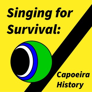 Singing for Survival: Capoeira History