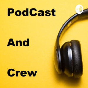 PodCast and Crew