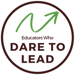 Educators Who Dare to Lead