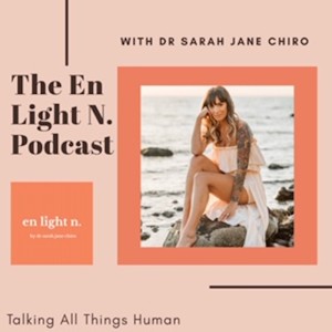 The En Light N. Podcast with Dr Sarah Jane Chiro
