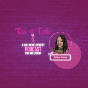 Tea And Talk: A Self Development Podcast for Wifehood