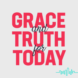 Grace and Truth for Today