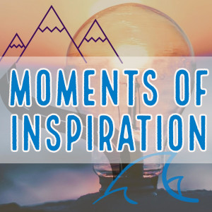 Moments of Inspiration