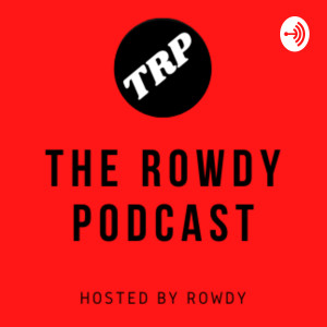 The Rowdy Podcast