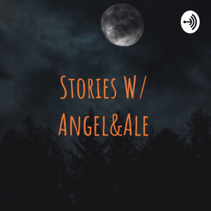 Stories W/ Angel&Ale
