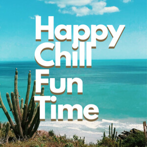 Happy Chill Fun Time