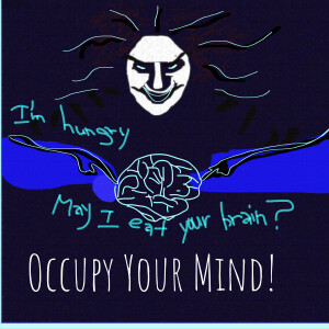 Occupy Your Mind! Think for yourself. Your voice matters.Think.Speak.Stay human.Show us your smile.