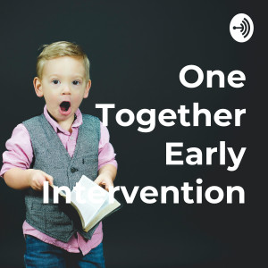 One Together Early Intervention - The Podcast