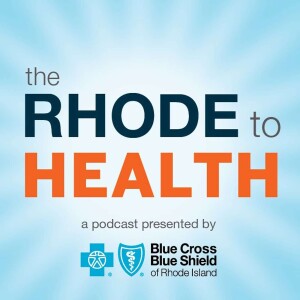 The Rhode to Health: A Podcast from Blue Cross & Blue Shield of Rhode Island