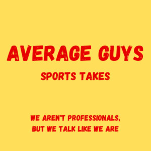 Average Guys’ Sports Takes