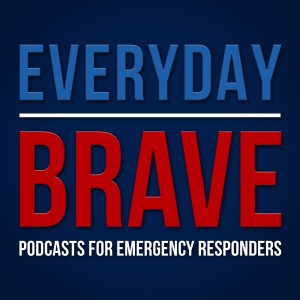 Everyday Brave: Podcasts for Emergency Responders