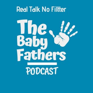 The Baby Fathers Podcast