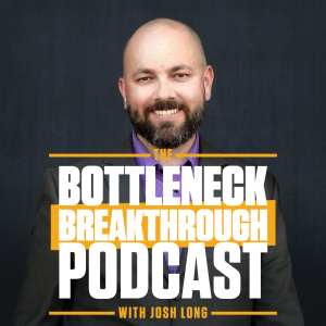 The Bottleneck Breakthrough Podcast