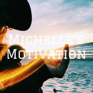 Michelle’s Motivation