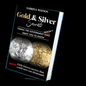 Gold & Silver Secrets. Things the government doesn't want you to know.