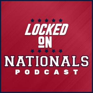 Locked On Nationals - Daily Podcast On The Washington Nationals