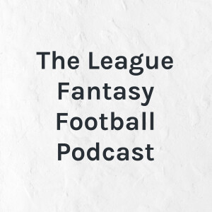 The League Fantasy Football Podcast