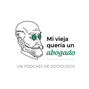 Mi Vieja Quería un Abogado - Un podcast de sociología