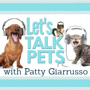 LET’S TALK PETS - PATTY GIARRUSSO